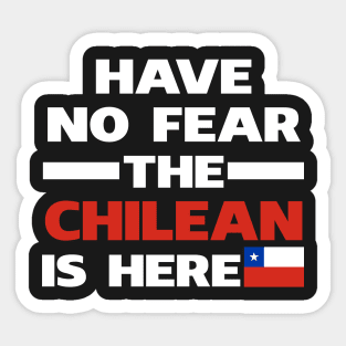 Have No Fear The Chilean Is Here Proud Sticker